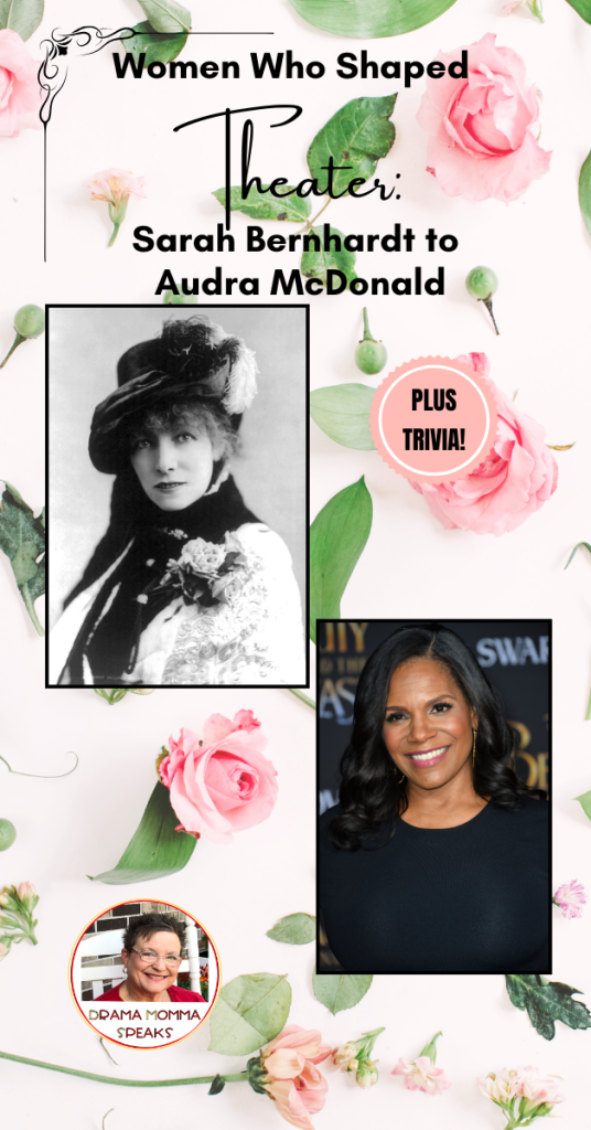 Women Who Shaped Theater: Sarah Bernhardt to Audra McDonald